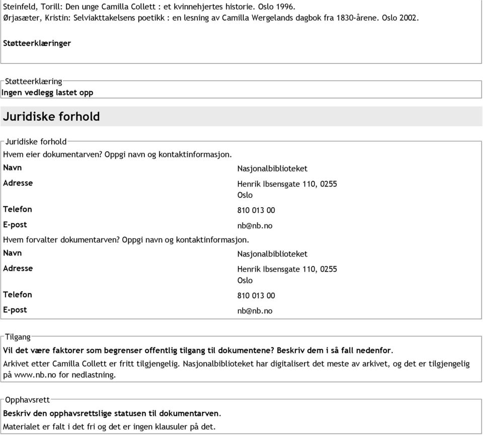 Adresse Henrik Ibsensgate 110, 0255 Oslo Telefon 810 013 00 E post Hvem forvalter dokumentarven? Oppgi navn og kontaktinformasjon. nb@nb.