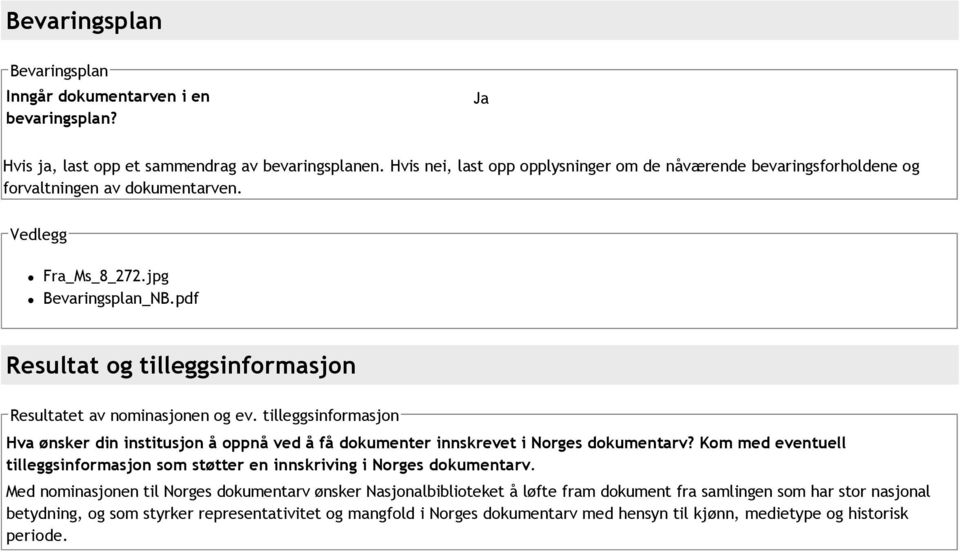 pdf Resultat og tilleggsinformasjon Resultatet av nominasjonen og ev. tilleggsinformasjon Hva ønsker din institusjon å oppnå ved å få dokumenter innskrevet i Norges dokumentarv?