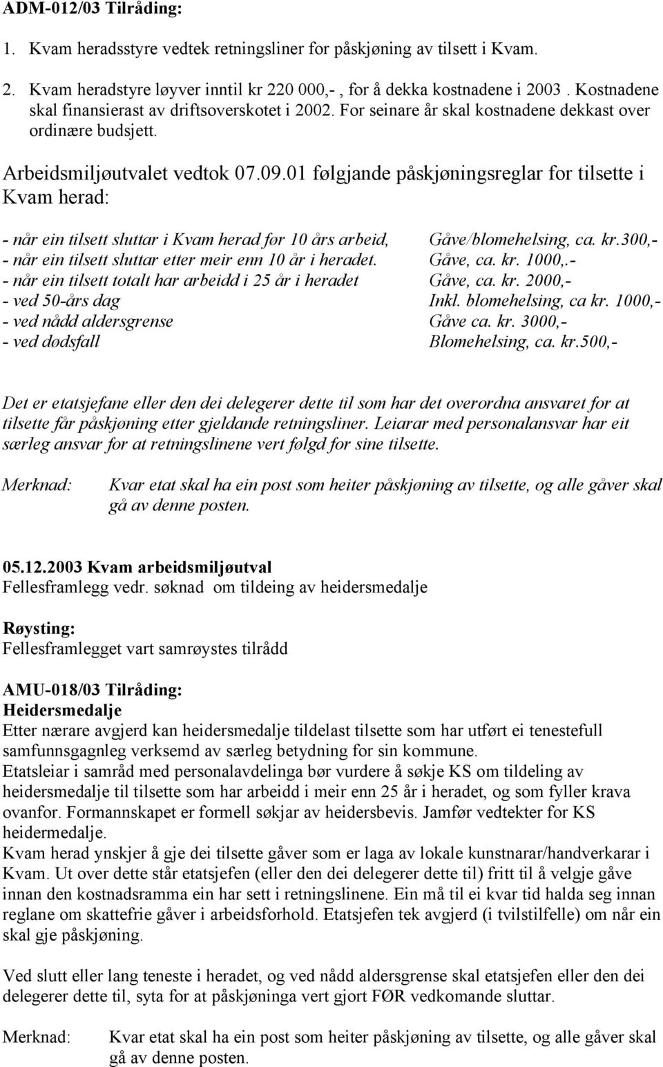 01 følgjande påskjøningsreglar for tilsette i Kvam herad: - når ein tilsett sluttar i Kvam herad før 10 års arbeid, Gåve/blomehelsing, ca. kr.