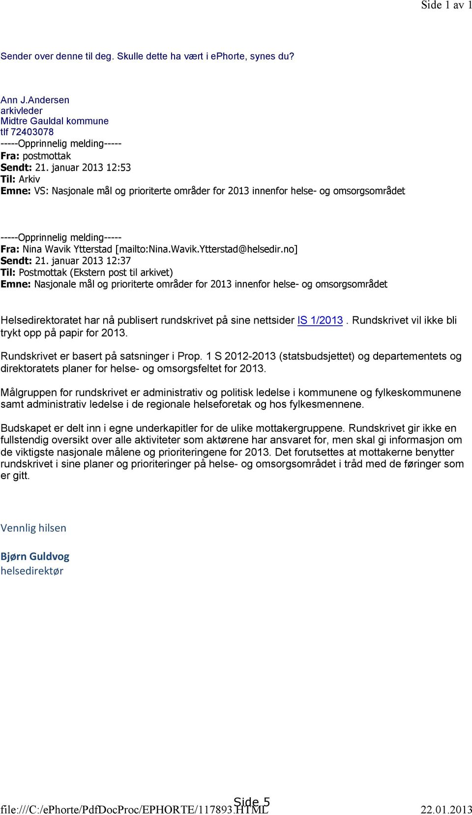 januar 2013 12:53 Til: Arkiv Emne: VS: Nasjonale mål og prioriterte områder for 2013 innenfor helse- og omsorgsområdet -----Opprinnelig melding----- Fra: Nina Wavik Ytterstad [mailto:nina.wavik.