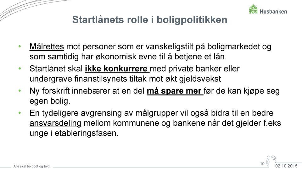 Startlånet skal ikke konkurrere med private banker eller undergrave finanstilsynets tiltak mot økt gjeldsvekst Ny forskrift