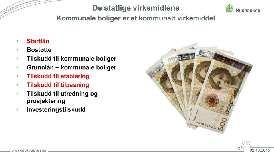 Grunnlån kommunale boliger Tilskudd til etablering Tilskudd til