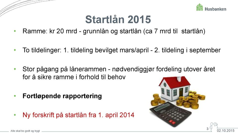 tildeling i september Stor pågang på lånerammen - nødvendiggjør fordeling utover