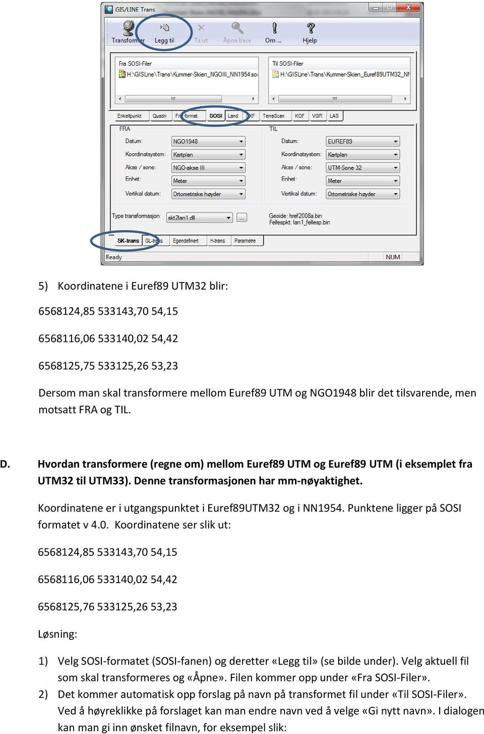 Koordinatene er i utgangspunktet i Euref89UTM32 og i NN1954. Punktene ligger på SOSI formatet v 4.0.