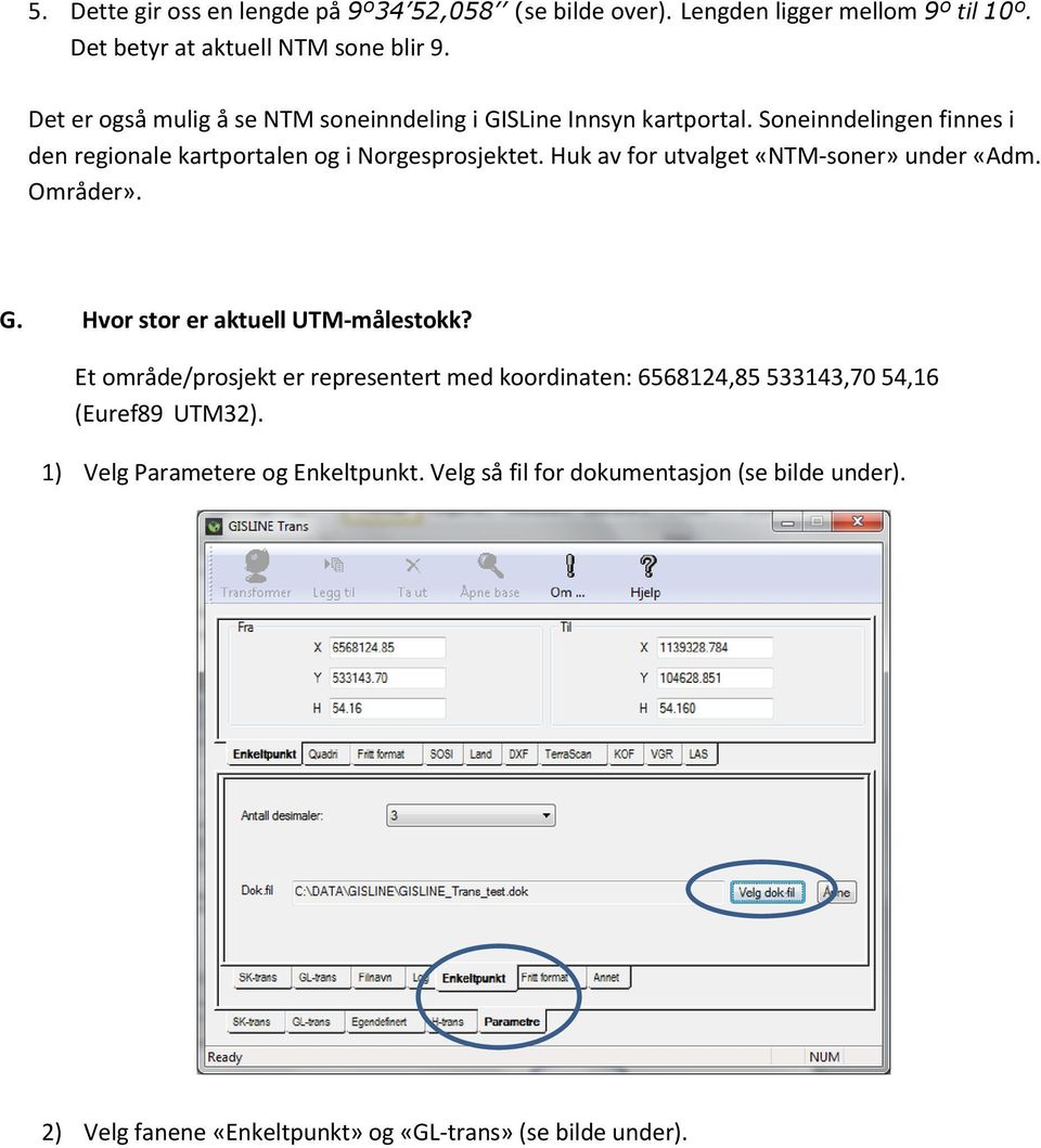 Huk av for utvalget «NTM-soner» under «Adm. Områder». G. Hvor stor er aktuell UTM-målestokk?