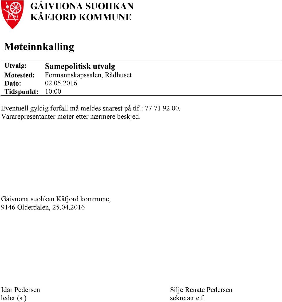 2016 Tidspunkt: 10:00 Eventuell gyldig forfall må meldes snarest på tlf.: 77 71 92 00.