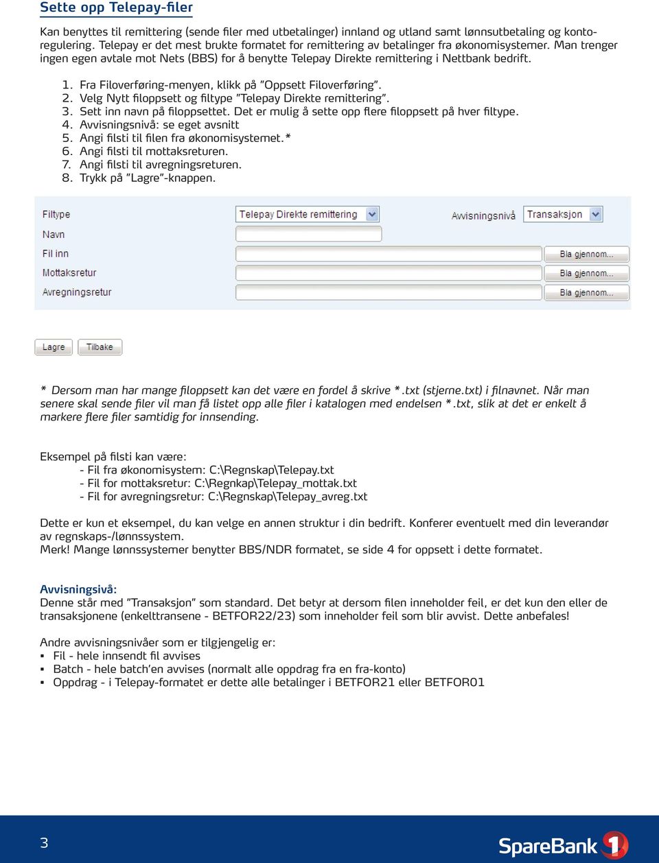 Fra Filoverføring-menyen, klikk på Oppsett Filoverføring. 2. Velg Nytt filoppsett og filtype Telepay Direkte remittering. 3. Sett inn navn på filoppsettet.