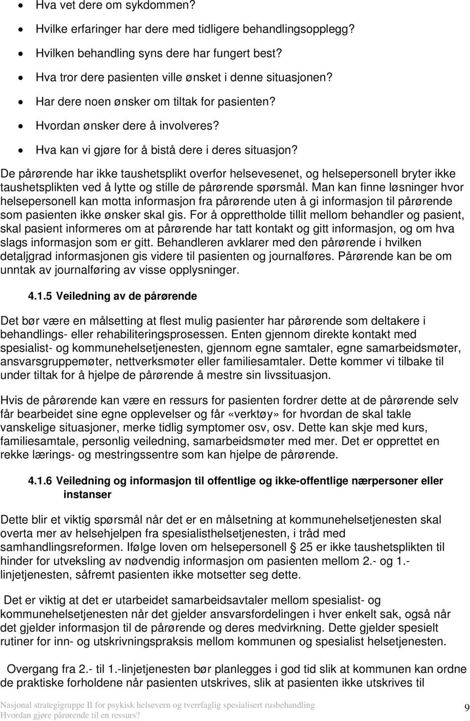 De pårørende har ikke taushetsplikt overfor helsevesenet, og helsepersonell bryter ikke taushetsplikten ved å lytte og stille de pårørende spørsmål.