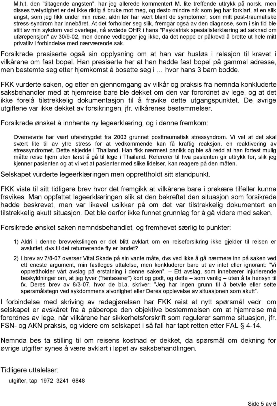 vært blant de symptomer, som mitt post-traumatiske stress-syndrom har innebåret.