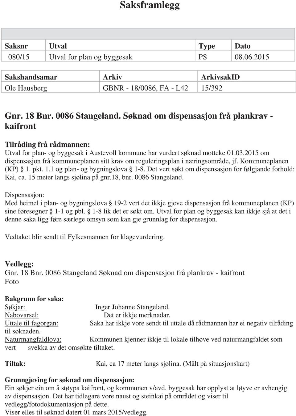 2015 om dispensasjon frå kommuneplanen sitt krav om reguleringsplan i næringsområde, jf. Kommuneplanen (KP) 1. pkt. 1.1 og plan- og bygningslova 1-8.