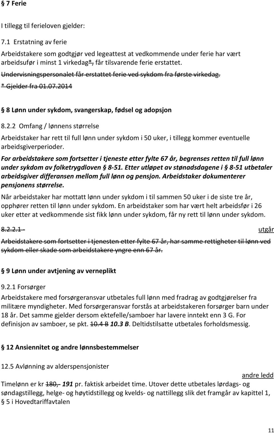 Undervisningspersonalet får erstattet ferie ved sykdom fra første virkedag. * Gjelder fra 01.07.20