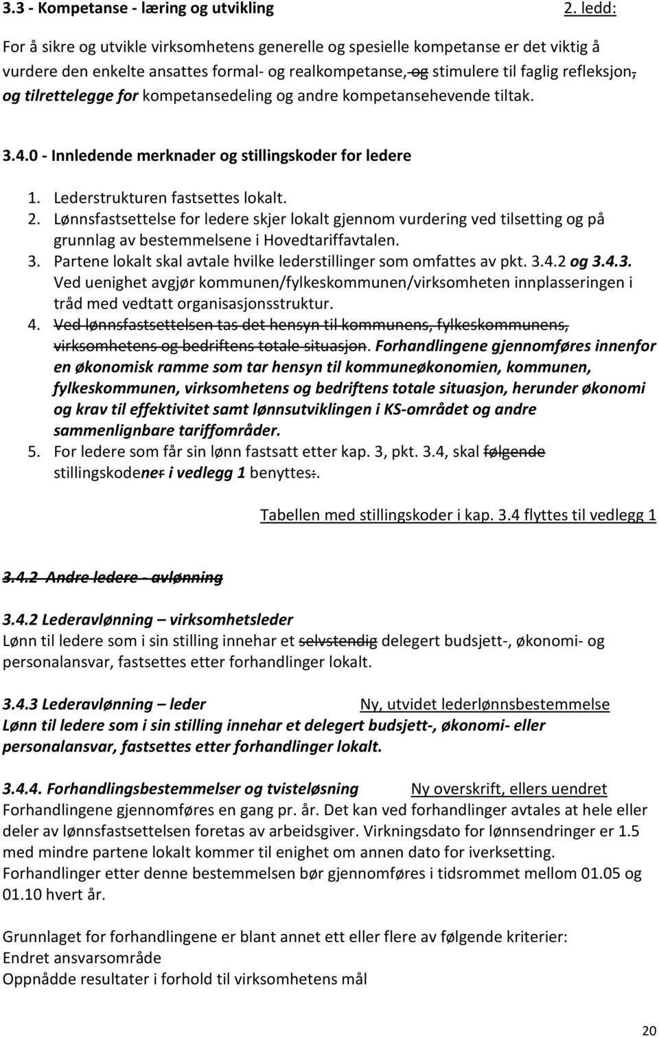 tilrettelegge for kompetansedeling og andre kompetansehevende tiltak. 3.4.0 - Innledende merknader og stillingskoder for ledere 1. Lederstrukturen fastsettes lokalt. 2.