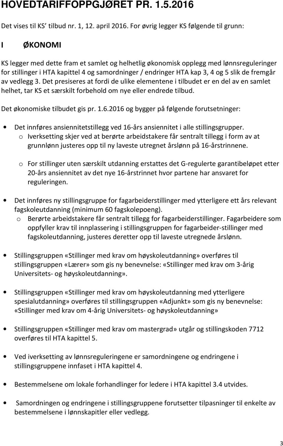 HTA kap 3, 4 og 5 slik de fremgår av vedlegg 3. Det presiseres at fordi de ulike elementene i tilbudet er en del av en samlet helhet, tar KS et særskilt forbehold om nye eller endrede tilbud.