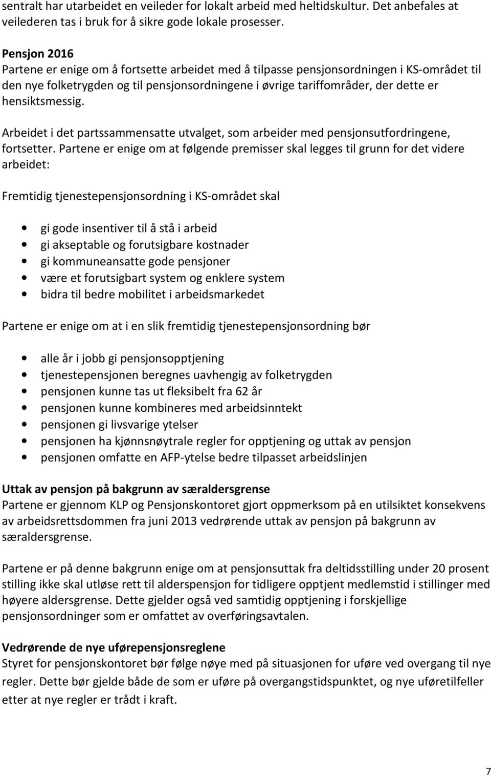 hensiktsmessig. Arbeidet i det partssammensatte utvalget, som arbeider med pensjonsutfordringene, fortsetter.