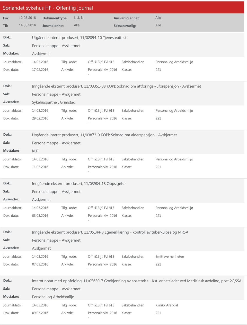 2016 Arkivdel: Personalarkiv 2016 Klasse: Inngående eksternt produsert, 11/0335138 KOPI: Søknad om attførings/uførepensjon Personalmappe Sykehuspartner, Grimstad Dok. dato: 29.02.