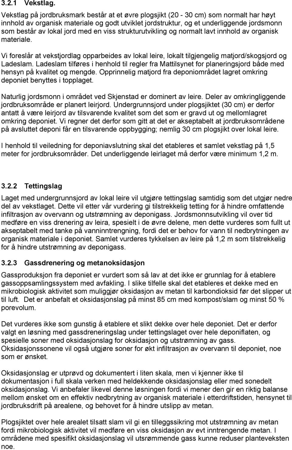 jord med en viss strukturutvikling og normalt lavt innhold av organisk materiale. Vi foreslår at vekstjordlag opparbeides av lokal leire, lokalt tilgjengelig matjord/skogsjord og Ladeslam.