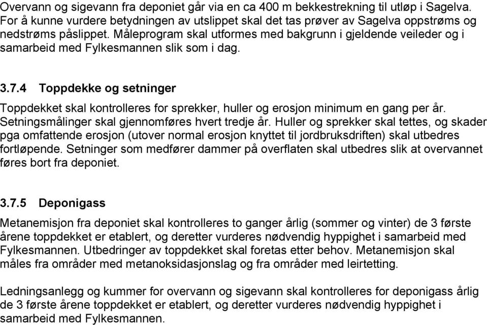 4 Toppdekke og setninger Toppdekket skal kontrolleres for sprekker, huller og erosjon minimum en gang per år. Setningsmålinger skal gjennomføres hvert tredje år.