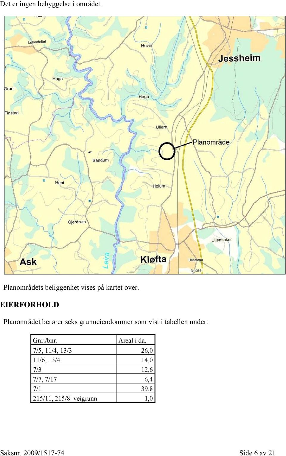 EIERFORHOLD Planområdet berører seks grunneiendommer som vist i tabellen