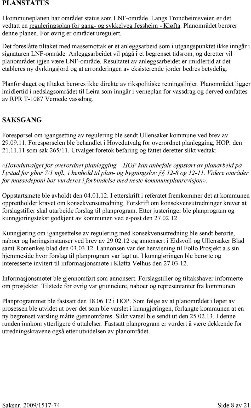 Anleggsarbeidet vil pågå i et begrenset tidsrom, og deretter vil planområdet igjen være LNF-område.