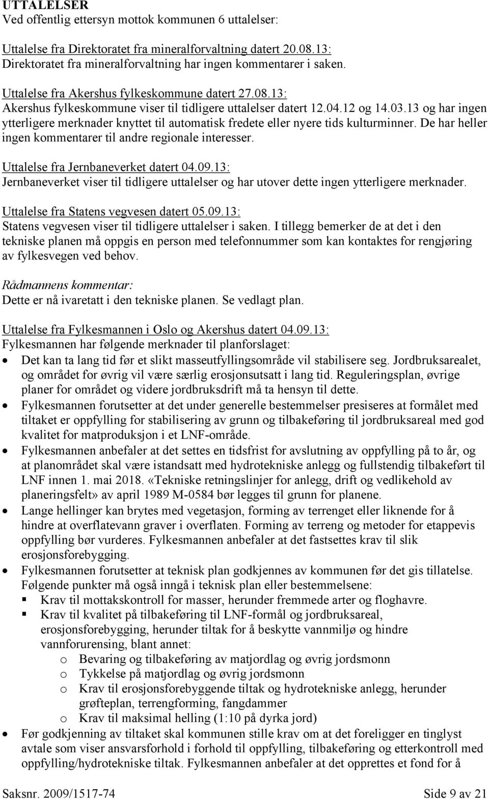 13 og har ingen ytterligere merknader knyttet til automatisk fredete eller nyere tids kulturminner. De har heller ingen kommentarer til andre regionale interesser.