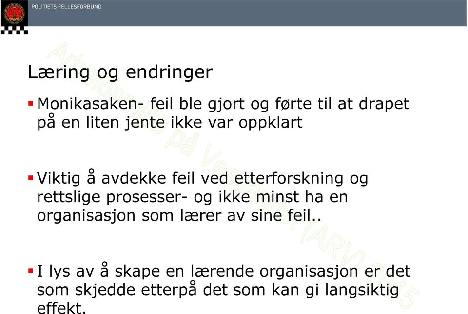 rettslige prosesser- og ikke minst ha en organisasjon som lærer av sine feil.