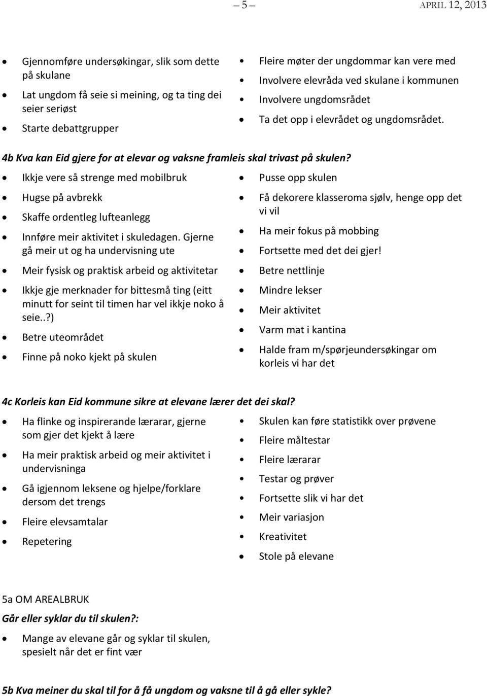 Ikkje vere så strenge med mobilbruk Hugse på avbrekk Skaffe ordentleg lufteanlegg Innføre meir aktivitet i skuledagen.