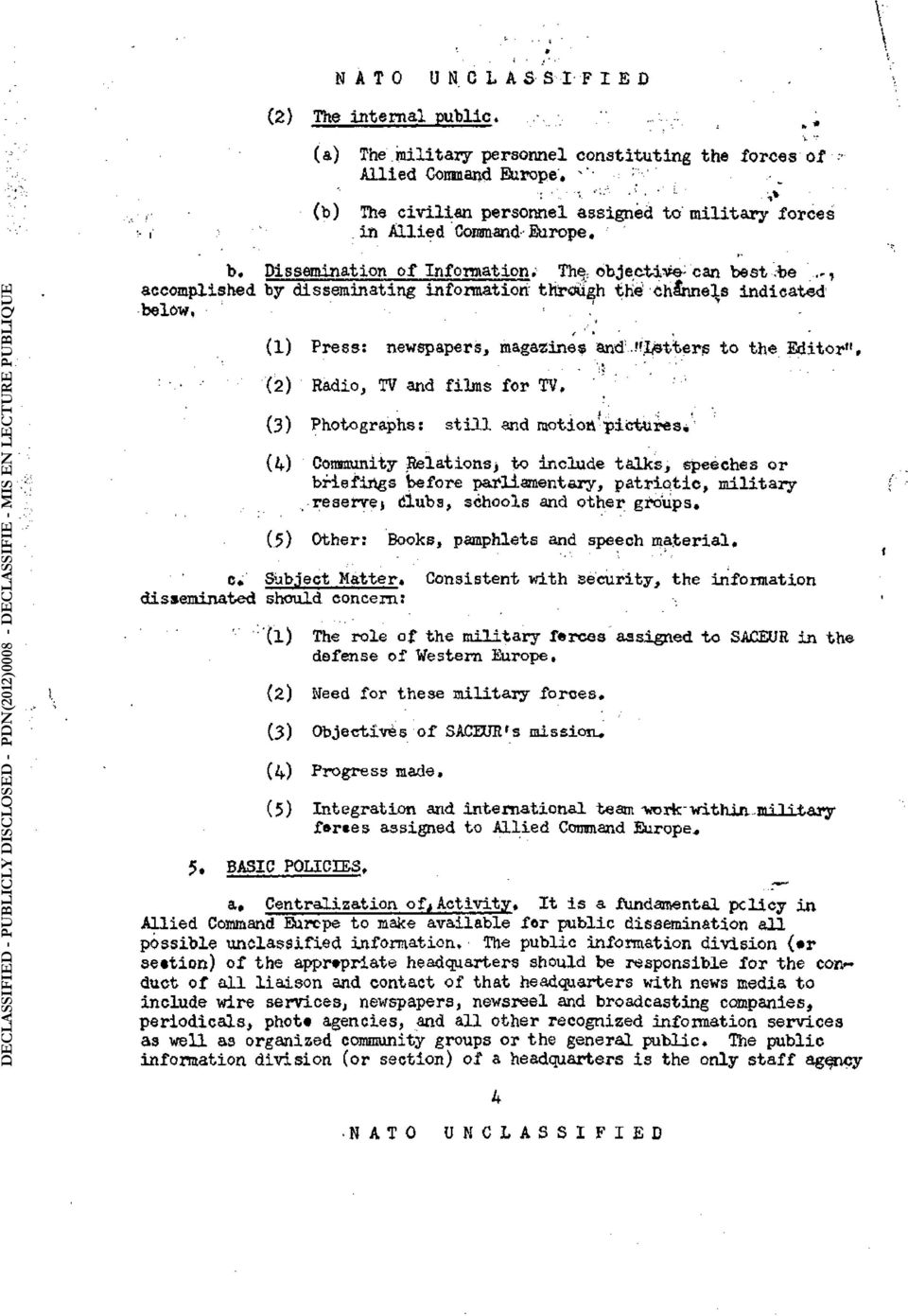 Dissemination of Infonnation. The : objective can best.be accomplished by disseminating information through the 1 channels indicated -below, :.'=.;' if s ' * '» (1) Press: newspapers, magasines and ;.