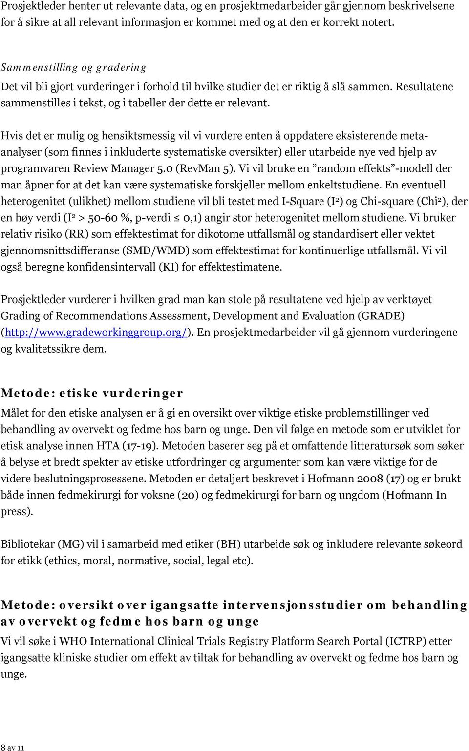 Hvis det er mulig og hensiktsmessig vil vi vurdere enten å oppdatere eksisterende metaanalyser (som finnes i inkluderte systematiske oversikter) eller utarbeide nye ved hjelp av programvaren Review