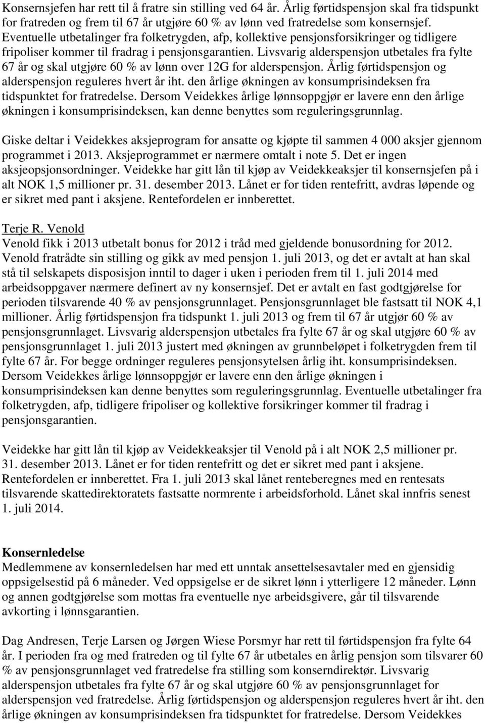 Livsvarig alderspensjon utbetales fra fylte 67 år og skal utgjøre 60 % av lønn over 12G for alderspensjon. Årlig førtidspensjon og alderspensjon reguleres hvert år iht.