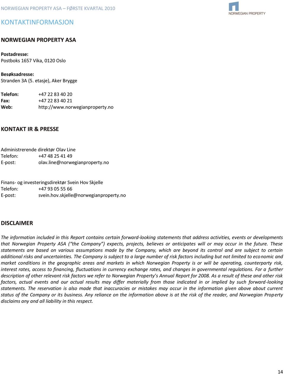 no Finans- og investeringsdirektør Svein Hov Skjelle Telefon: +47 93 05 55 66 E-post: svein.hov.skjelle@norwegianproperty.