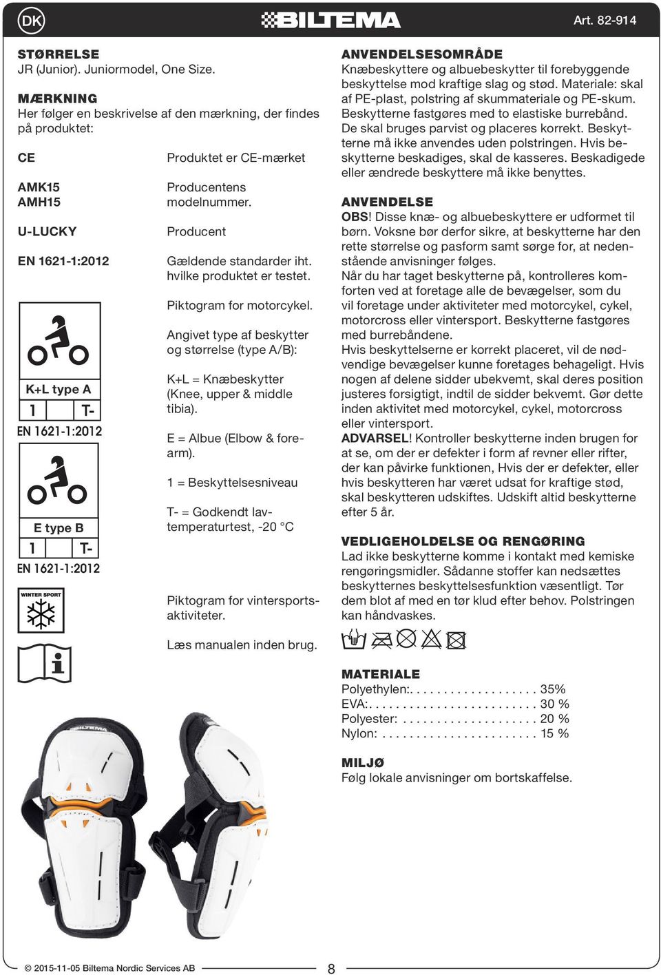 hvilke produktet er testet. Piktogram for motorcykel. Angivet type af beskytter og størrelse (type A/B): K+L = Knæbeskytter (Knee, upper & middle tibia). E = Albue (Elbow & forearm).