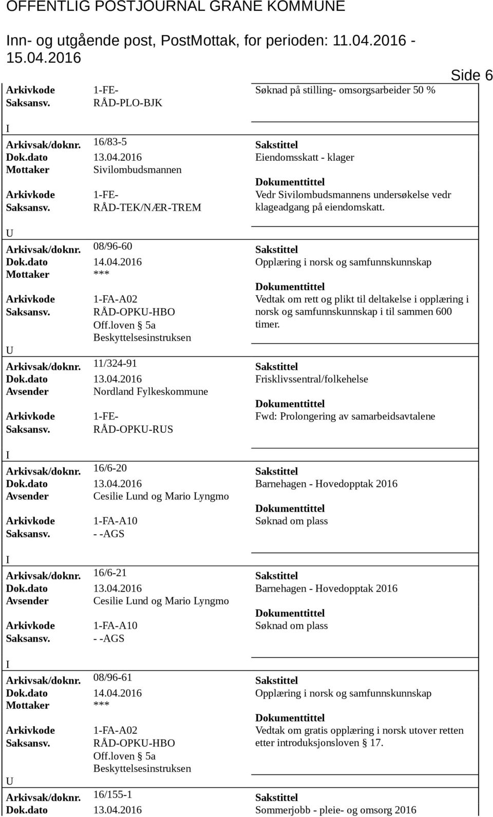 08/96-60 Sakstittel RÅD-OPK-HBO Arkivsak/doknr. 11/324-91 Sakstittel Dok.dato 13.04.