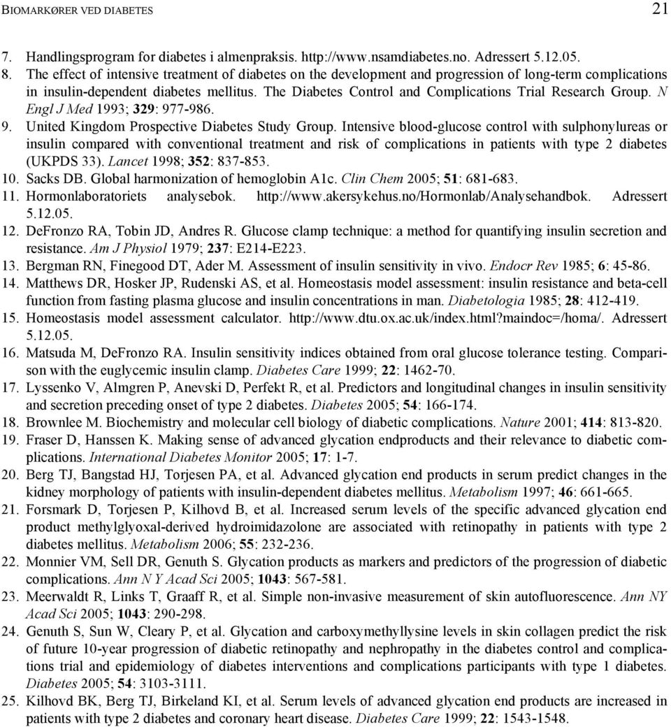 The Diabetes Control and Complications Trial Research Group. N Engl J Med 1993; 329: 977-986. 9. United Kingdom Prospective Diabetes Study Group.