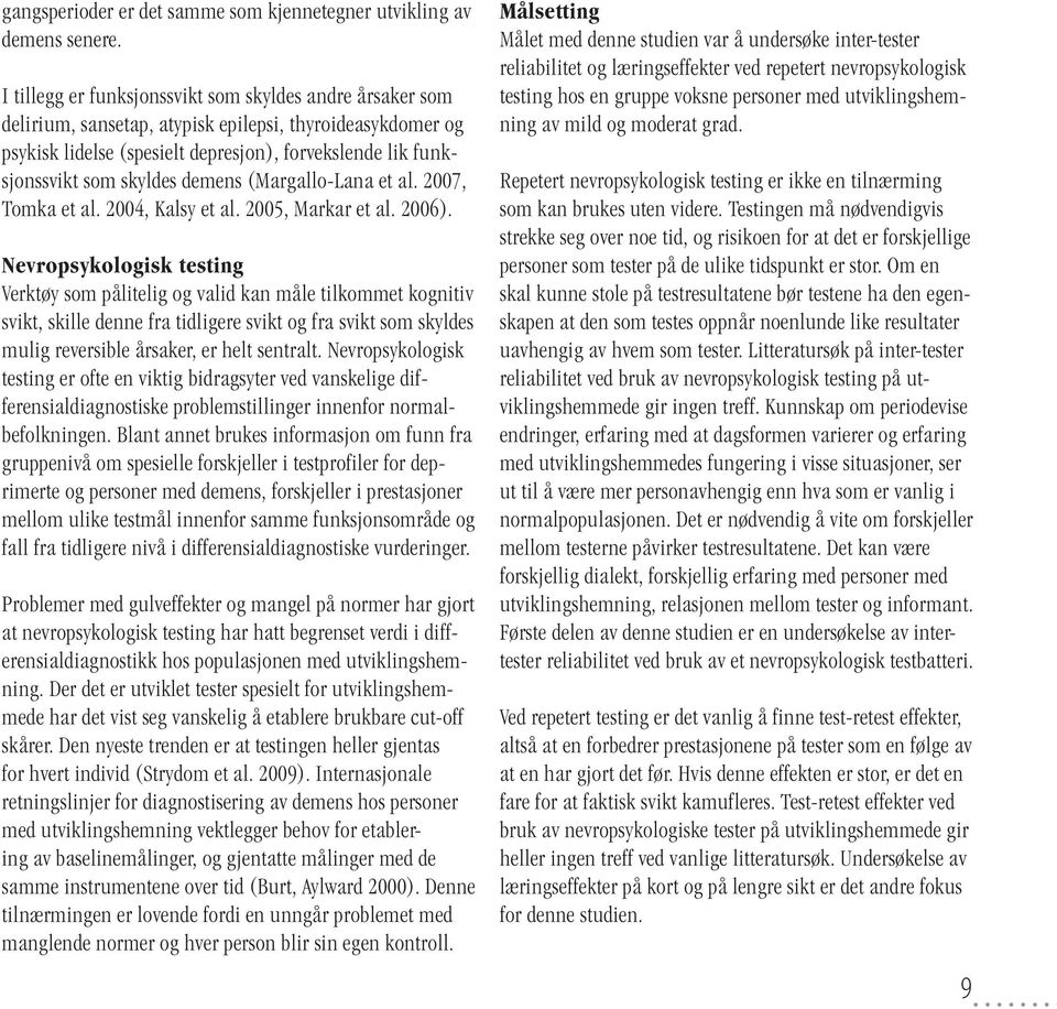 demens (Margallo-Lana et al. 2007, Tomka et al. 2004, Kalsy et al. 2005, Markar et al. 2006).