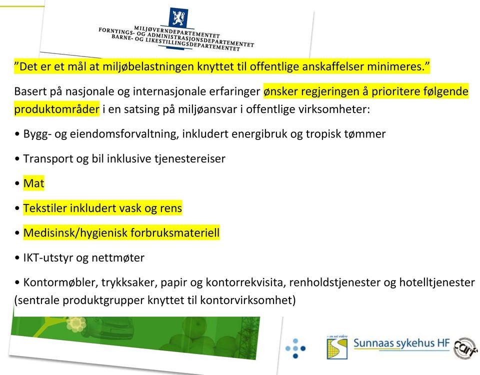 virksomheter: Bygg- og eiendomsforvaltning, inkludert energibruk og tropisk tømmer Transport og bil inklusive tjenestereiser Mat Tekstiler inkludert