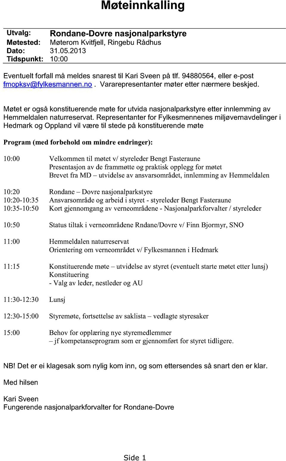 Møtet er også konstituerende møte for utvida nasjonalparkstyre etter innlemming av Hemmeldalen naturreservat.