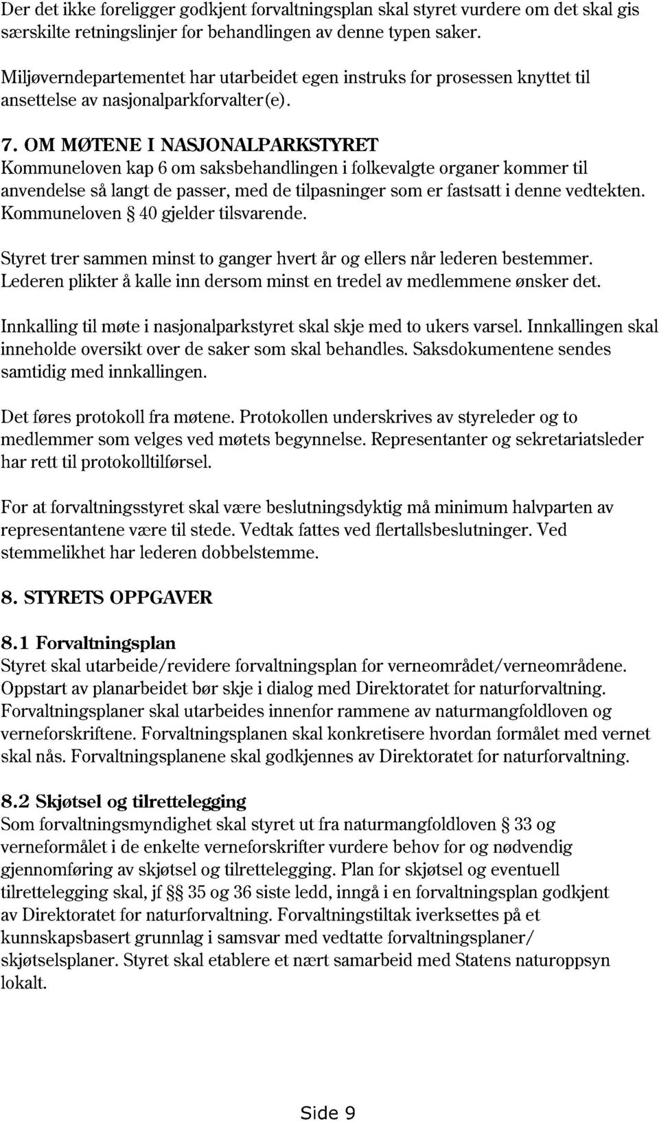 OM MØTENE I NASJONALPARKSTYRET Kommuneloven kap 6 om saksbehandlingeni folkevalgte organer kommer til anvendelseså langt de passer,med de tilpasninger som er fastsatti denne vedtekten.