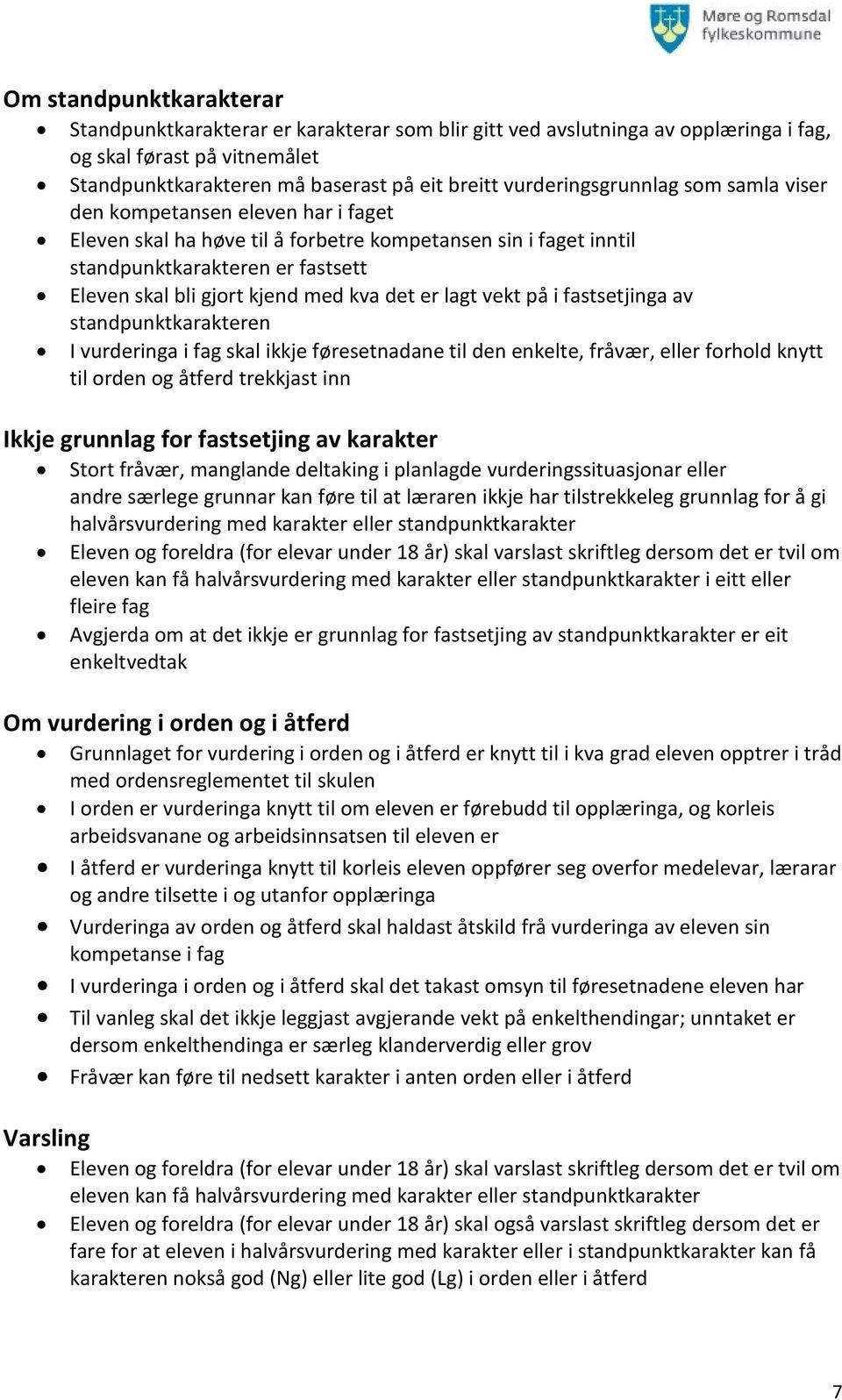 med kva det er lagt vekt på i fastsetjinga av standpunktkarakteren I vurderinga i fag skal ikkje føresetnadane til den enkelte, fråvær, eller forhold knytt til orden og åtferd trekkjast inn Ikkje