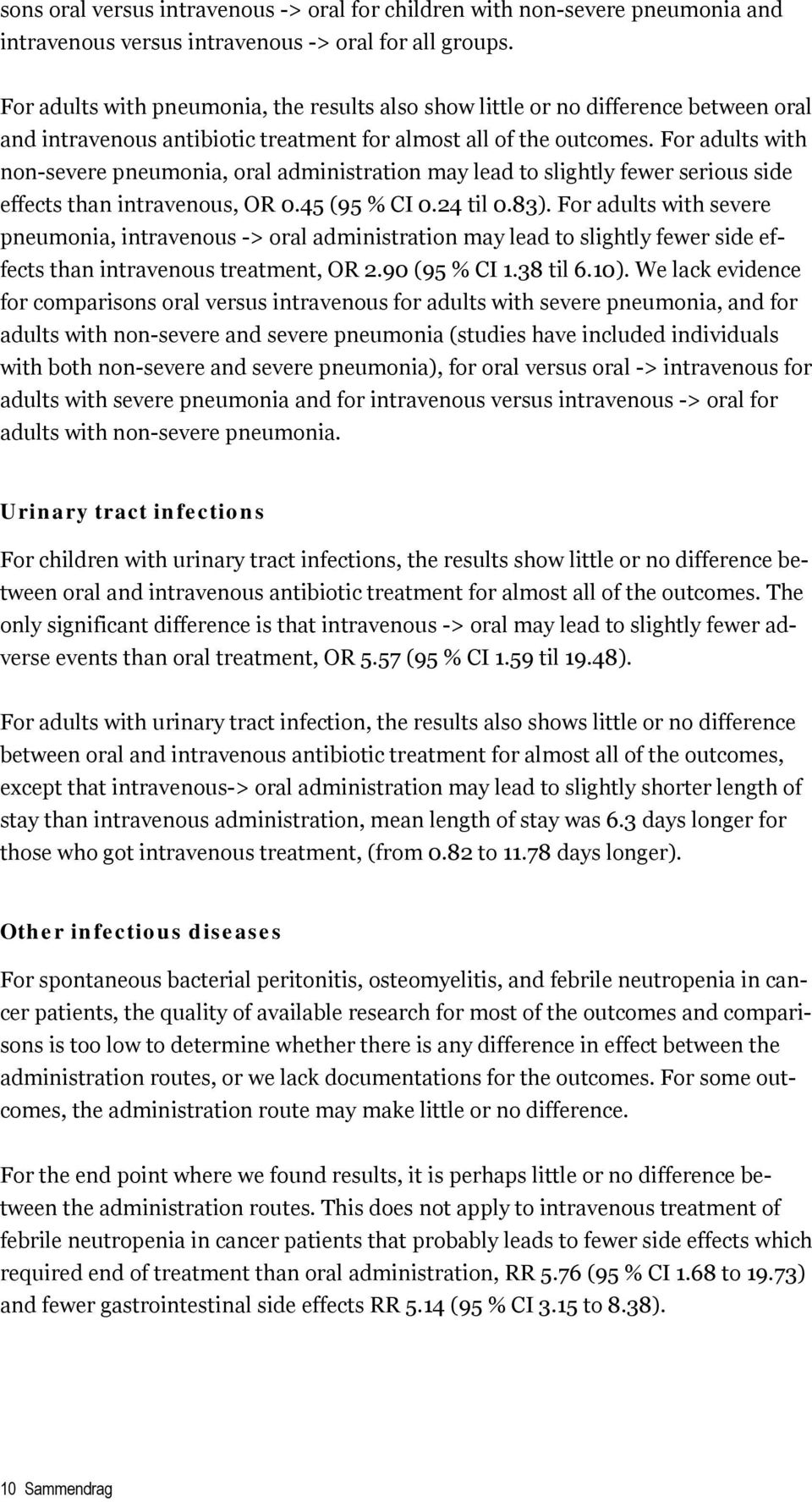 For adults with non-severe pneumonia, oral administration may lead to slightly fewer serious side effects than intravenous, OR.45 (95 % CI.24 til.83).