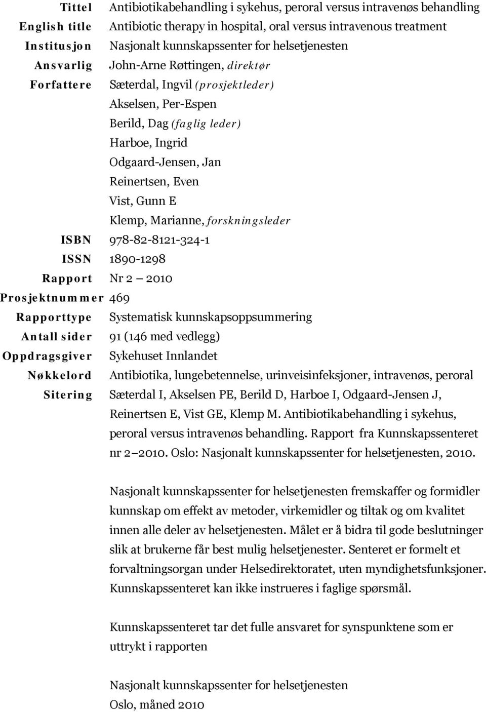 Vist, Gunn E Klemp, Marianne, forskningsleder ISBN 978-82-8121-324-1 ISSN 189-1298 Rapport Nr 2 21 Prosjektnummer 469 Rapporttype Systematisk kunnskapsoppsummering Antall sider 91 (146 med vedlegg)