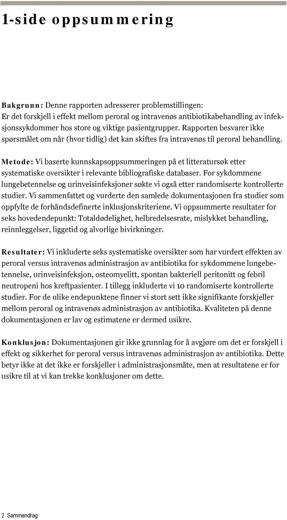 Metode: Vi baserte kunnskapsoppsummeringen på et litteratursøk etter systematiske oversikter i relevante bibliografiske databaser.