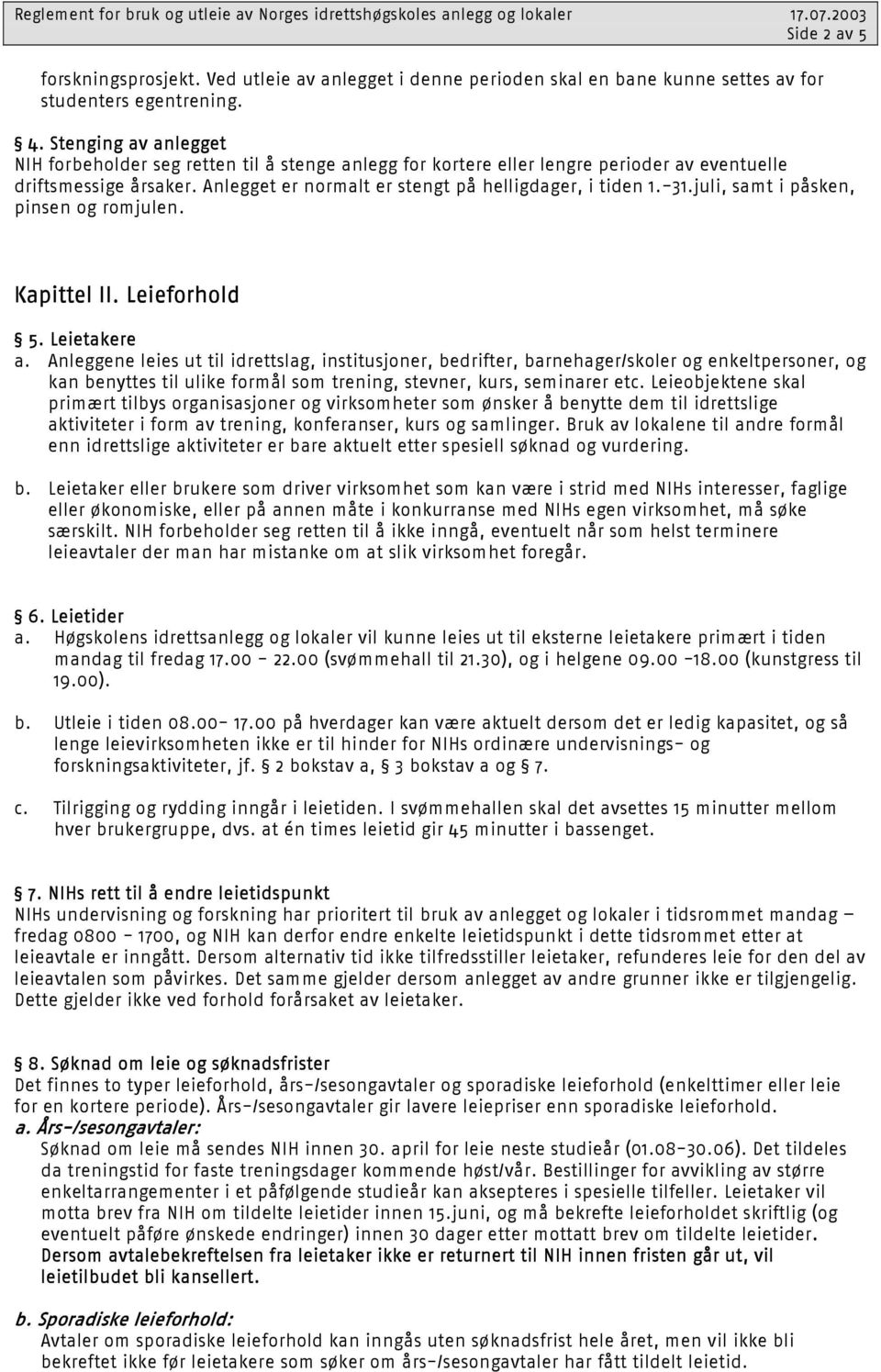 juli, samt i påsken, pinsen og romjulen. Kapittel II. Leieforhold 5. Leietakere a.