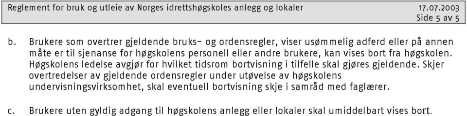 personell eller andre brukere, kan vises bort fra høgskolen.