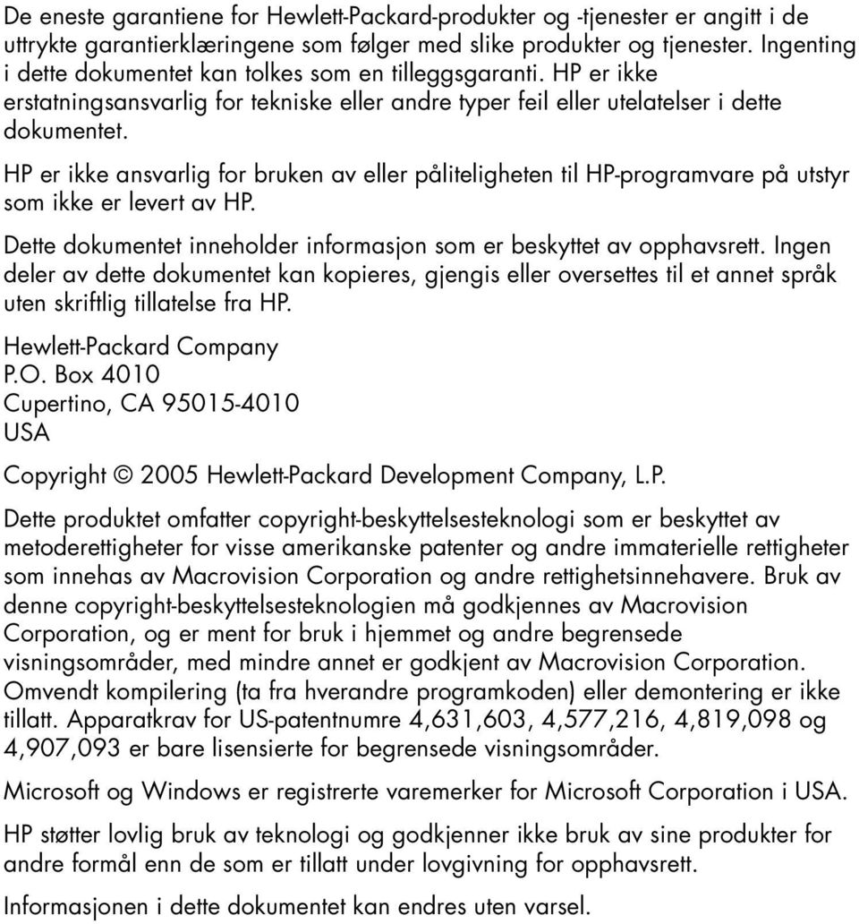 HP er ikke ansvarlig for bruken av eller påliteligheten til HP-programvare på utstyr som ikke er levert av HP. Dette dokumentet inneholder informasjon som er beskyttet av opphavsrett.