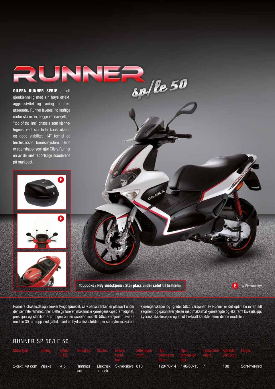 Dette er egenskaper som gjør Gilera Runner en av de mest sportslige scooterene på markedet.