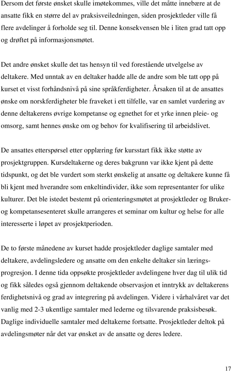 Med unntak av en deltaker hadde alle de andre som ble tatt opp på kurset et visst forhåndsnivå på sine språkferdigheter.