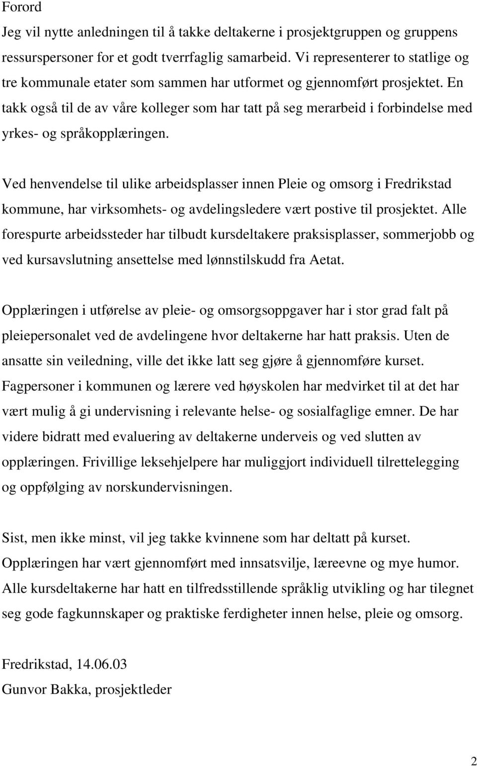 En takk også til de av våre kolleger som har tatt på seg merarbeid i forbindelse med yrkes- og språkopplæringen.