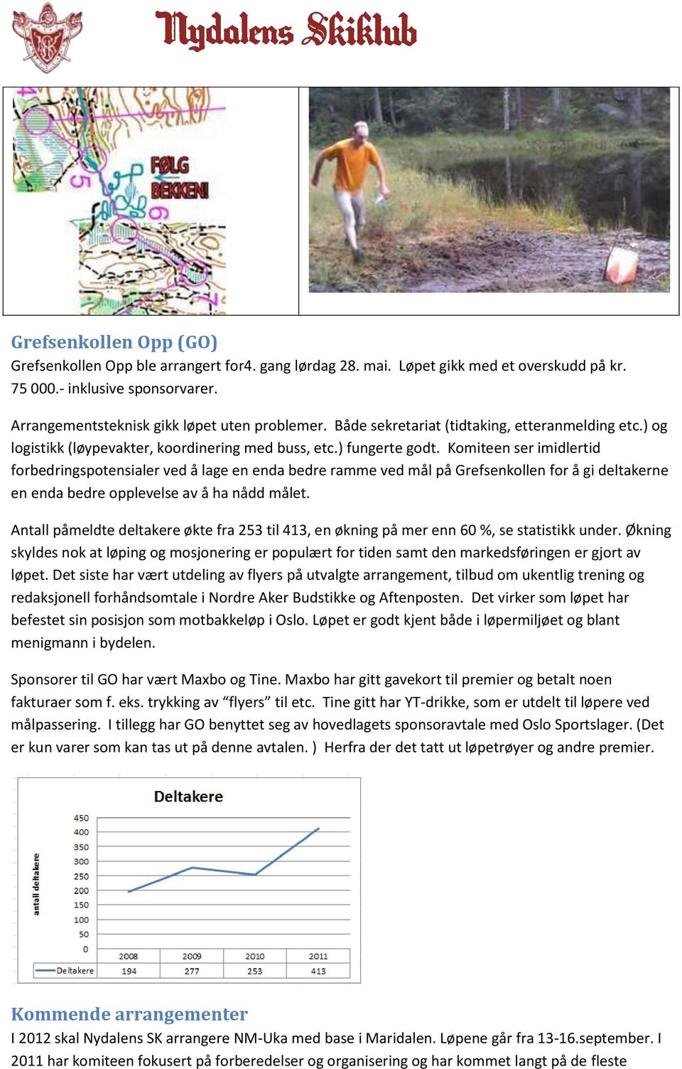 Komiteen ser imidlertid forbedringspotensialer ved å lage en enda bedre ramme ved mål på Grefsenkollen for å gi deltakerne en enda bedre opplevelse av å ha nådd målet.