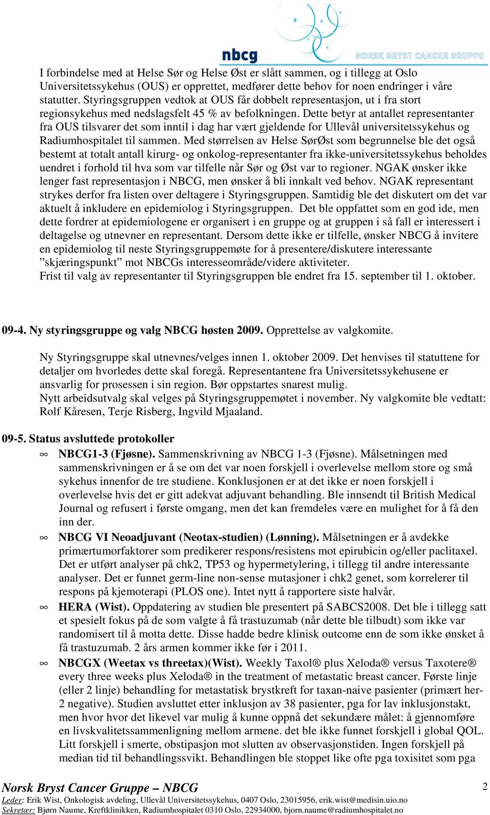 Dette betyr at antallet representanter fra OUS tilsvarer det som inntil i dag har vært gjeldende for Ullevål universitetssykehus og Radiumhospitalet til sammen.