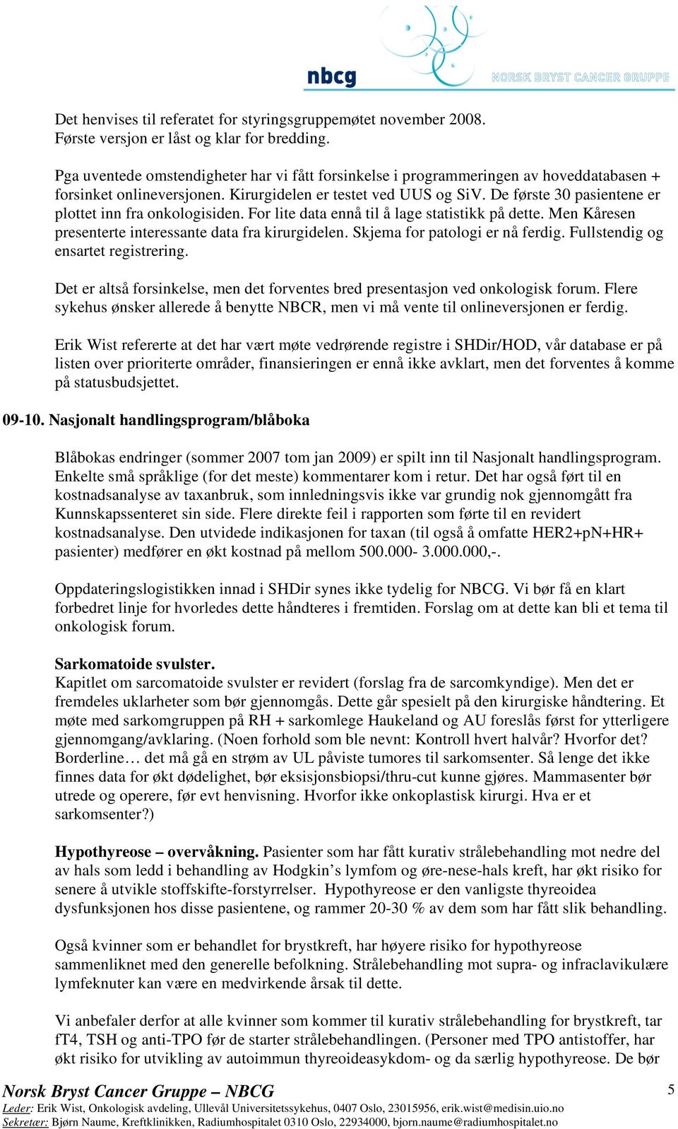 De første 30 pasientene er plottet inn fra onkologisiden. For lite data ennå til å lage statistikk på dette. Men Kåresen presenterte interessante data fra kirurgidelen.